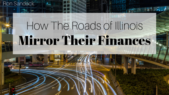 How The Roads Of Illinois Mirror Their Finances Ron Sandack